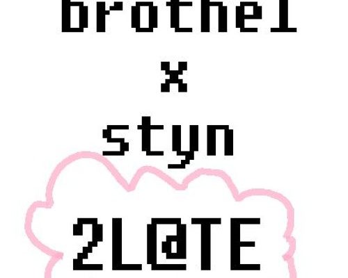 Brothel x Styn – 2 Late