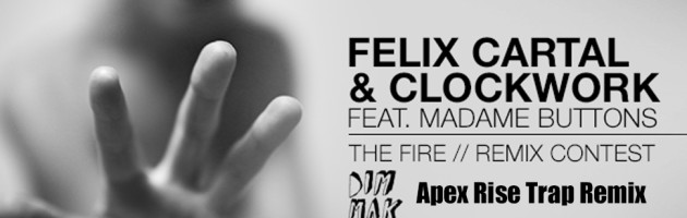Felix Cartal & Clockwork – The Fire (feat. Madame Buttons) (Apex Rise Trap Remix)