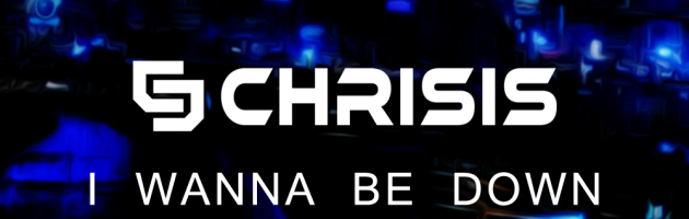 Chrisis – I Wanna Be Down (Free Download)