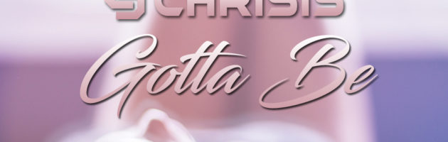 Chrisis – Gotta Be [Free Download]